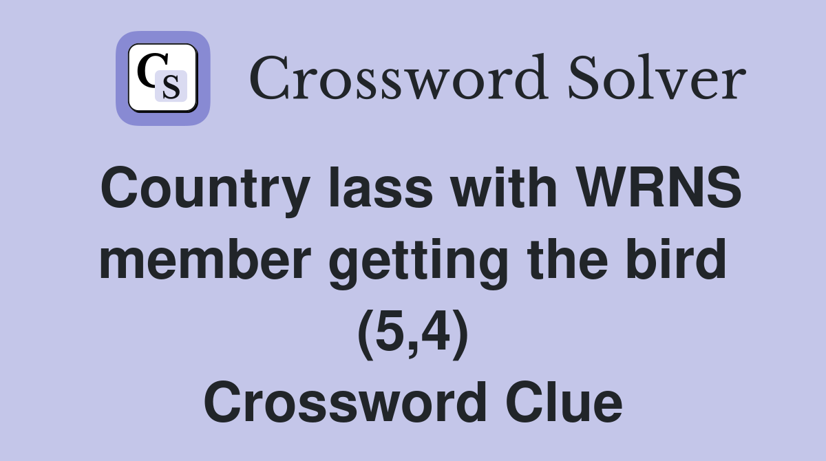 Country lass with WRNS member getting the bird (5,4) Crossword Clue