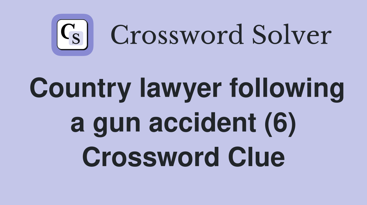 Country lawyer following a gun accident (6) Crossword Clue
