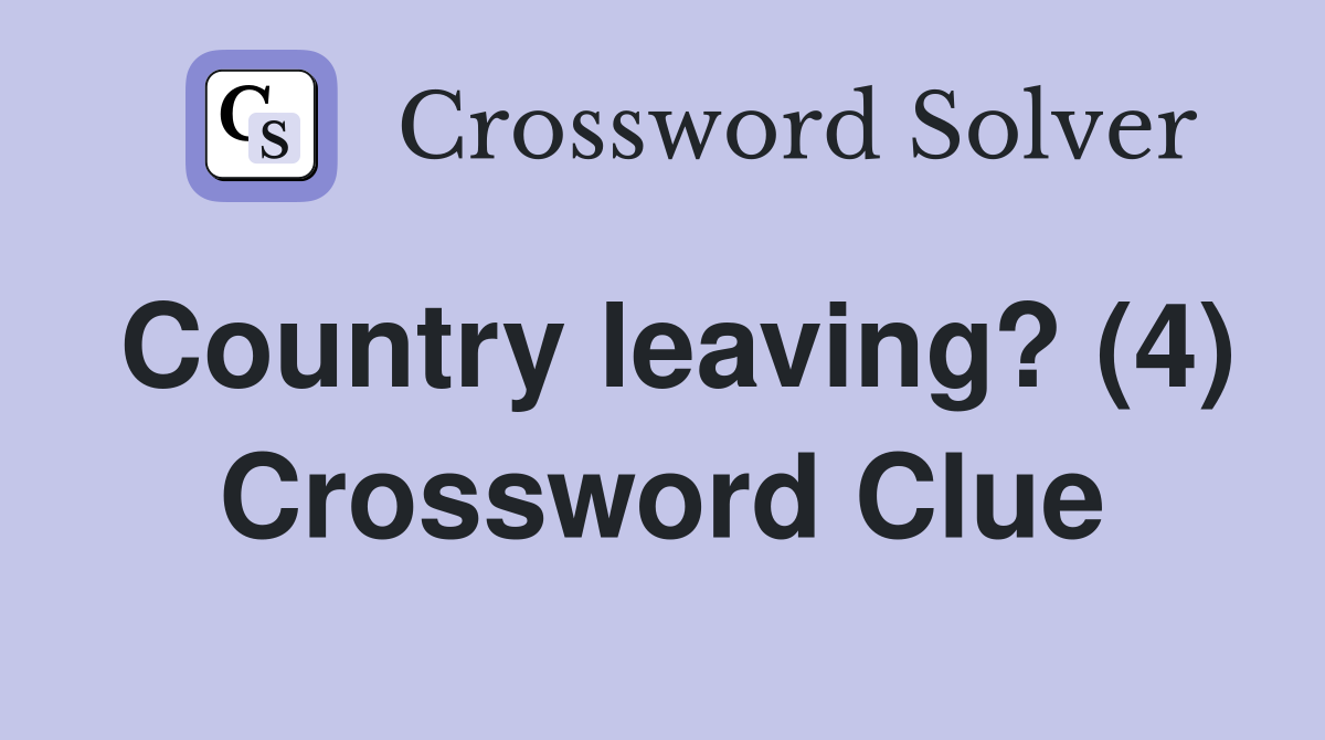 Country leaving? (4) Crossword Clue