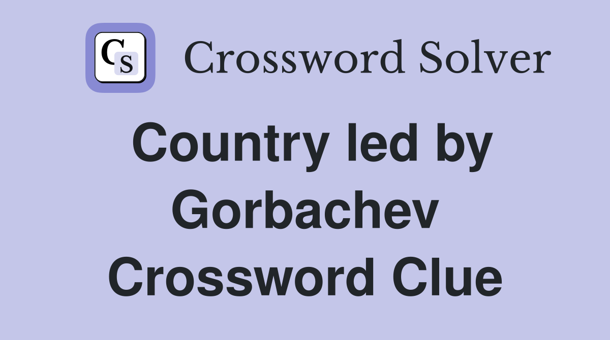 Country led by Gorbachev Crossword Clue