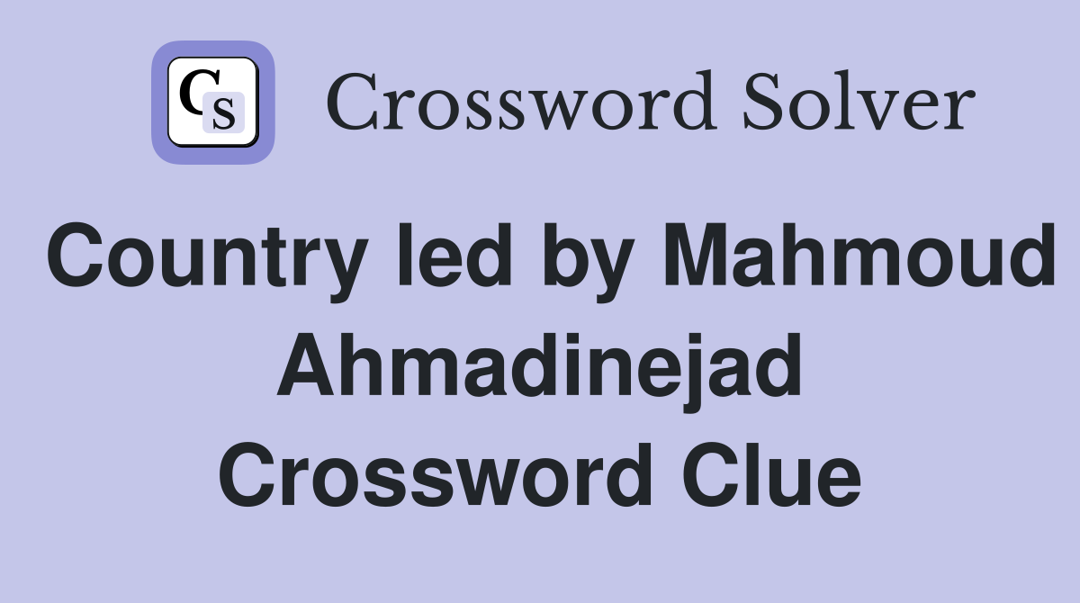 Country led by Mahmoud Ahmadinejad Crossword Clue