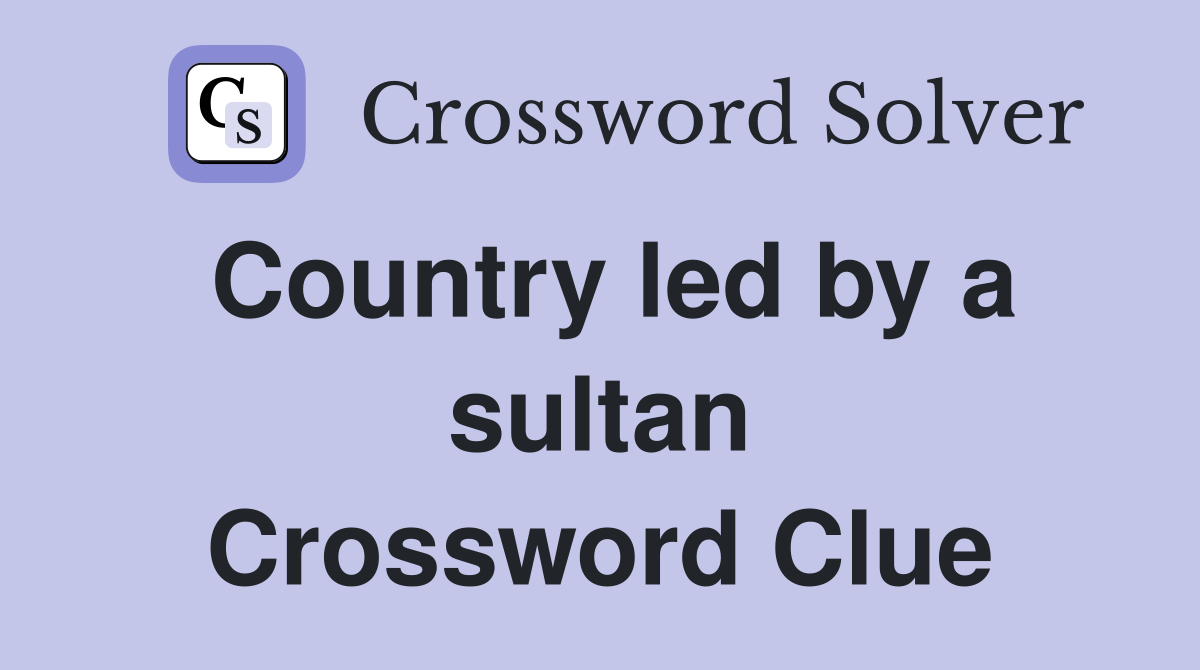 Country led by a sultan Crossword Clue