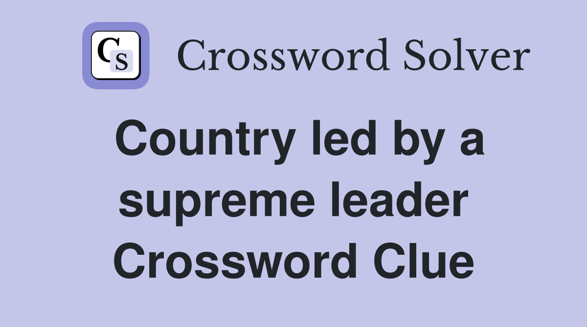 Country led by a supreme leader Crossword Clue