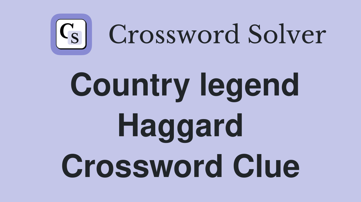 Country legend Haggard Crossword Clue