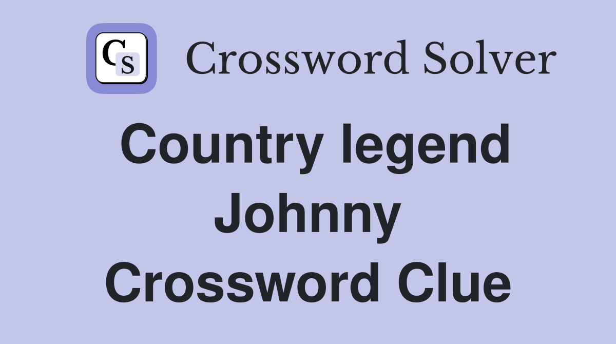 Country legend Johnny Crossword Clue