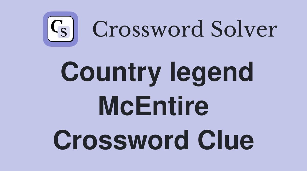 Country legend McEntire Crossword Clue