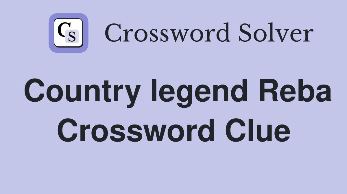Country legend Reba Crossword Clue
