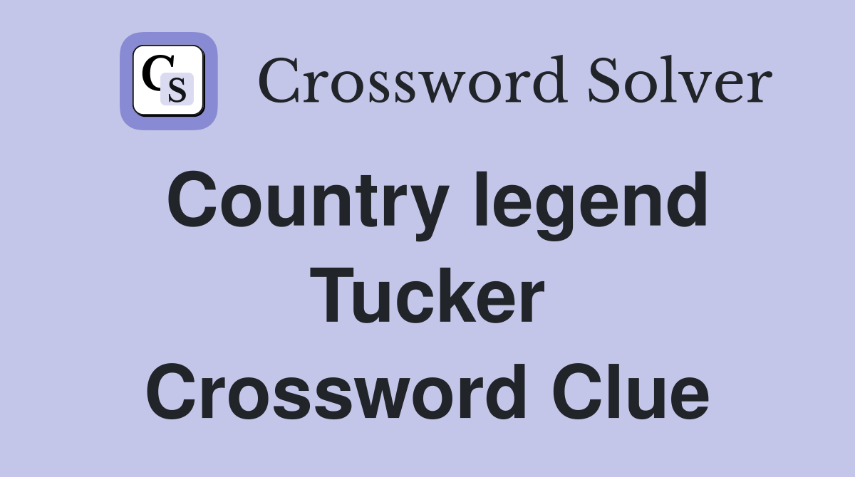 Country legend Tucker Crossword Clue