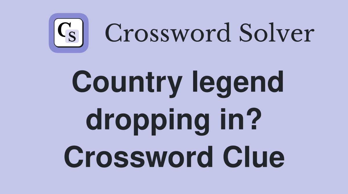 Country legend dropping in? Crossword Clue