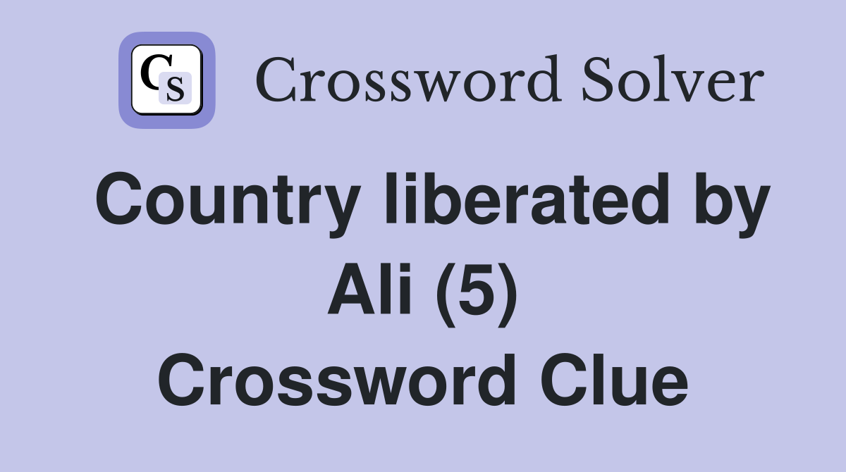 Country liberated by Ali (5) Crossword Clue