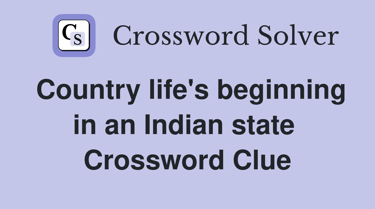 Country life's beginning in an Indian state  Crossword Clue