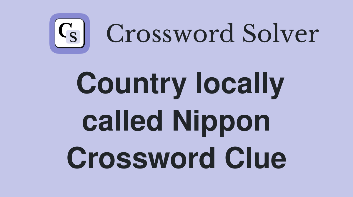 Country locally called Nippon Crossword Clue