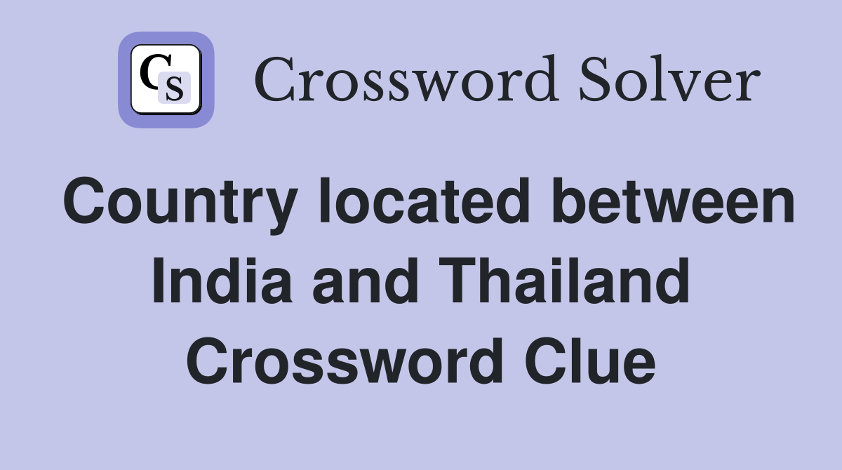 Country located between India and Thailand Crossword Clue