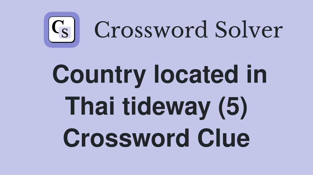 Country located in Thai tideway (5) Crossword Clue