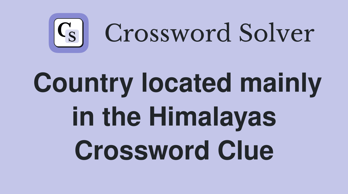 Country located mainly in the Himalayas Crossword Clue