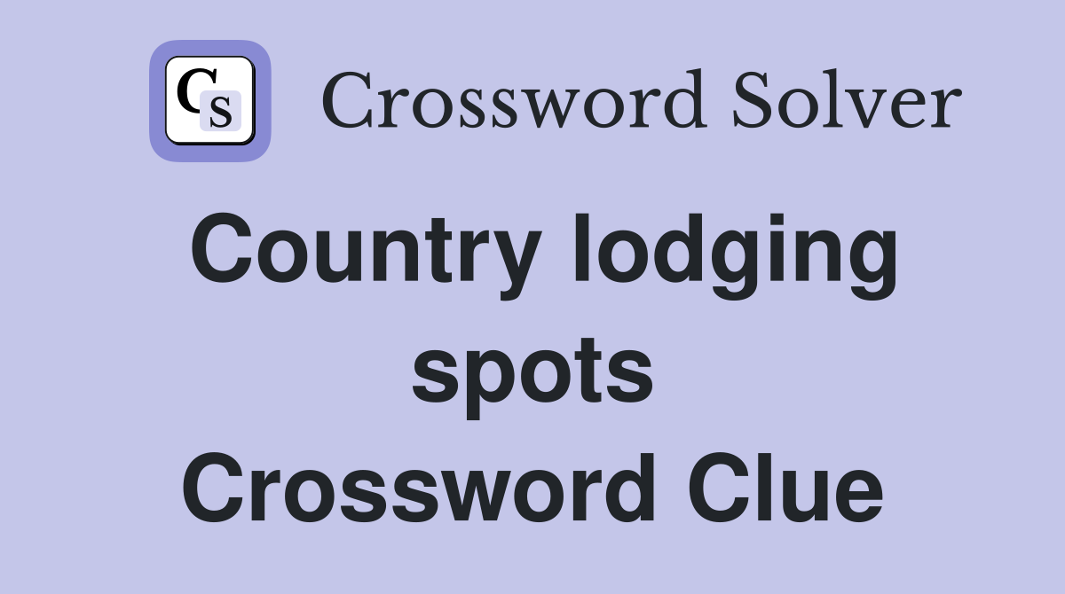 Country lodging spots Crossword Clue