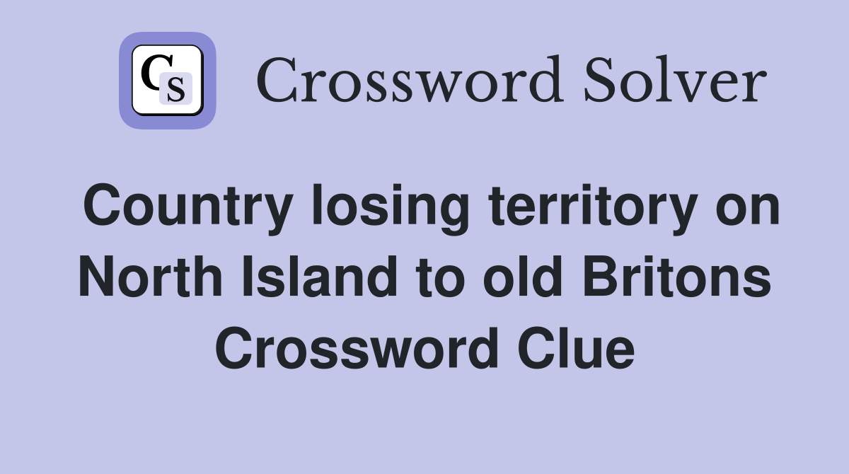Country losing territory on North Island to old Britons Crossword Clue