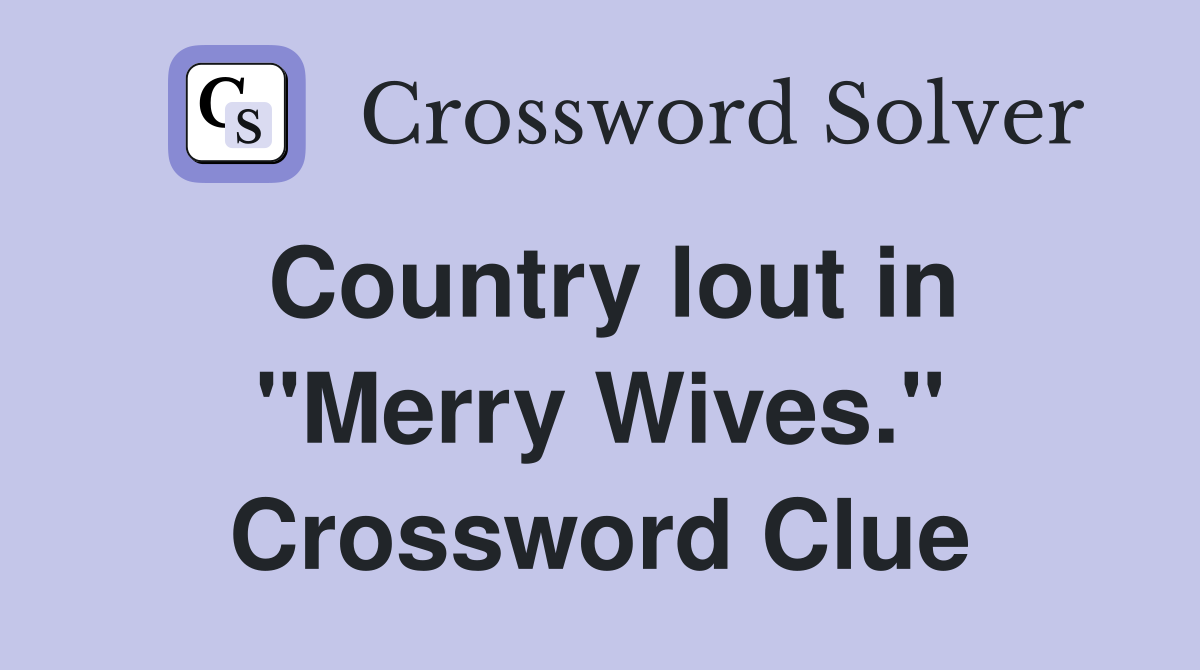 Country lout in "Merry Wives." Crossword Clue