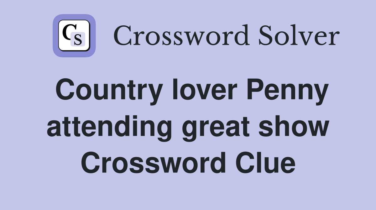 Country lover Penny attending great show Crossword Clue