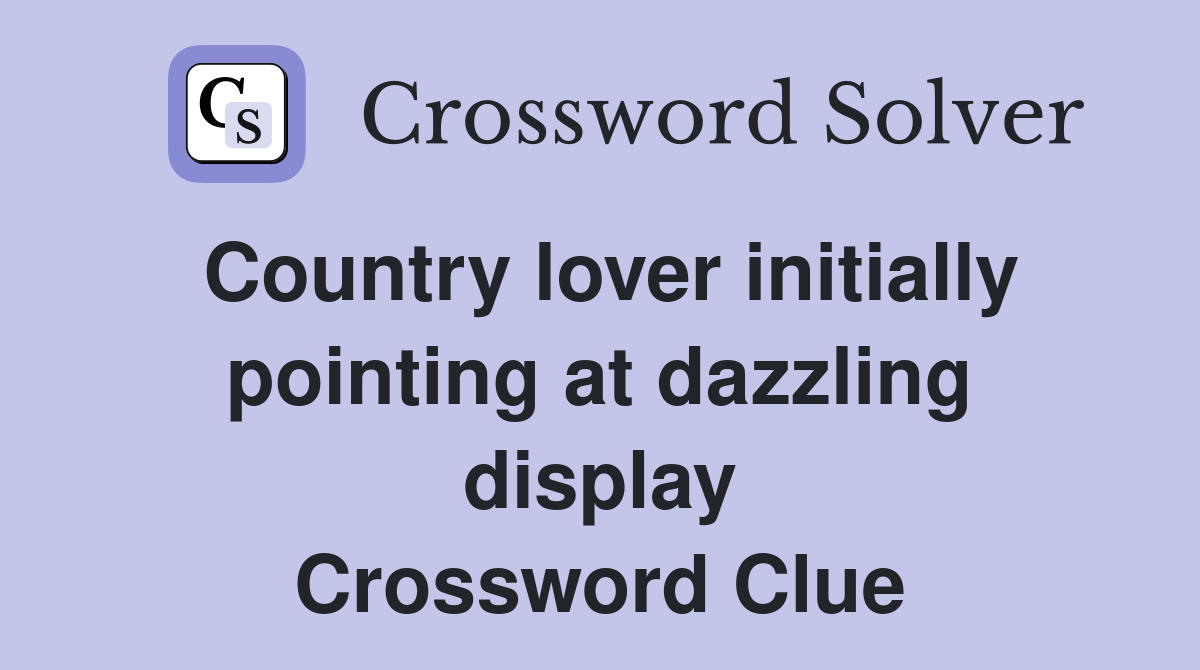 Country lover initially pointing at dazzling display Crossword Clue