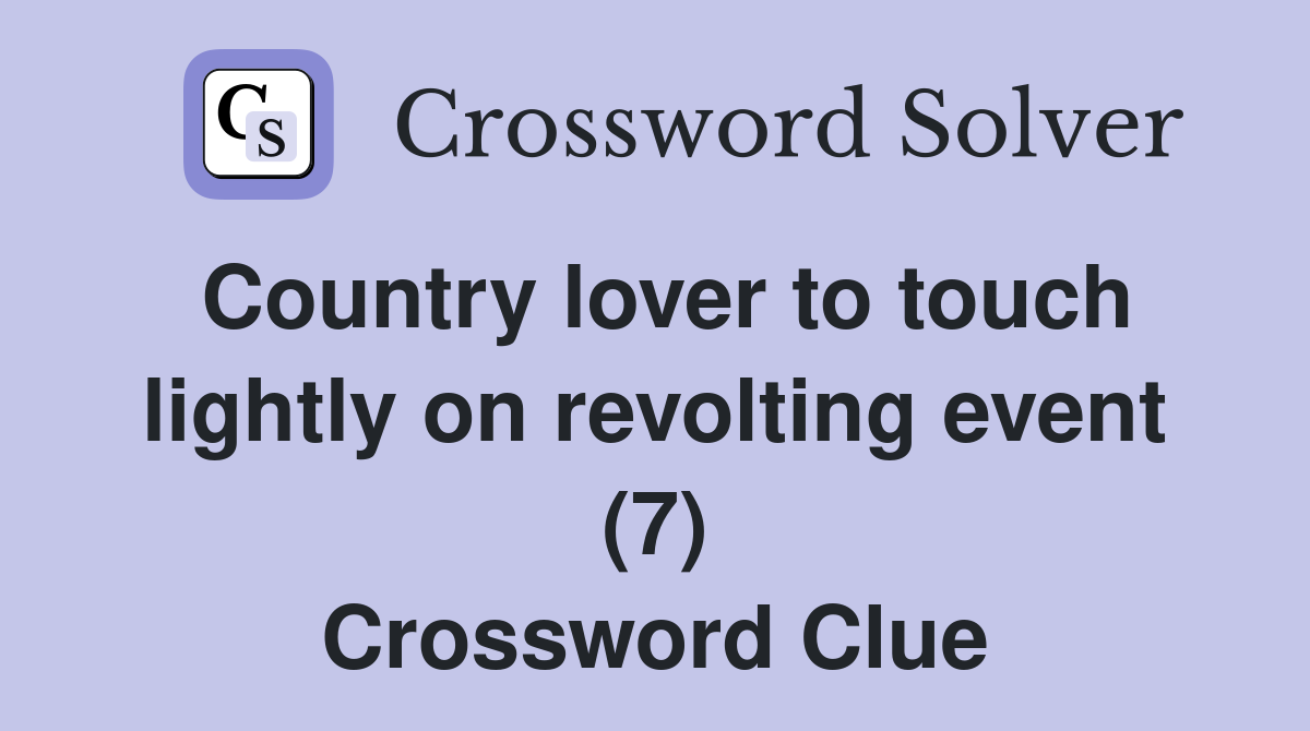 Country lover to touch lightly on revolting event (7) Crossword Clue
