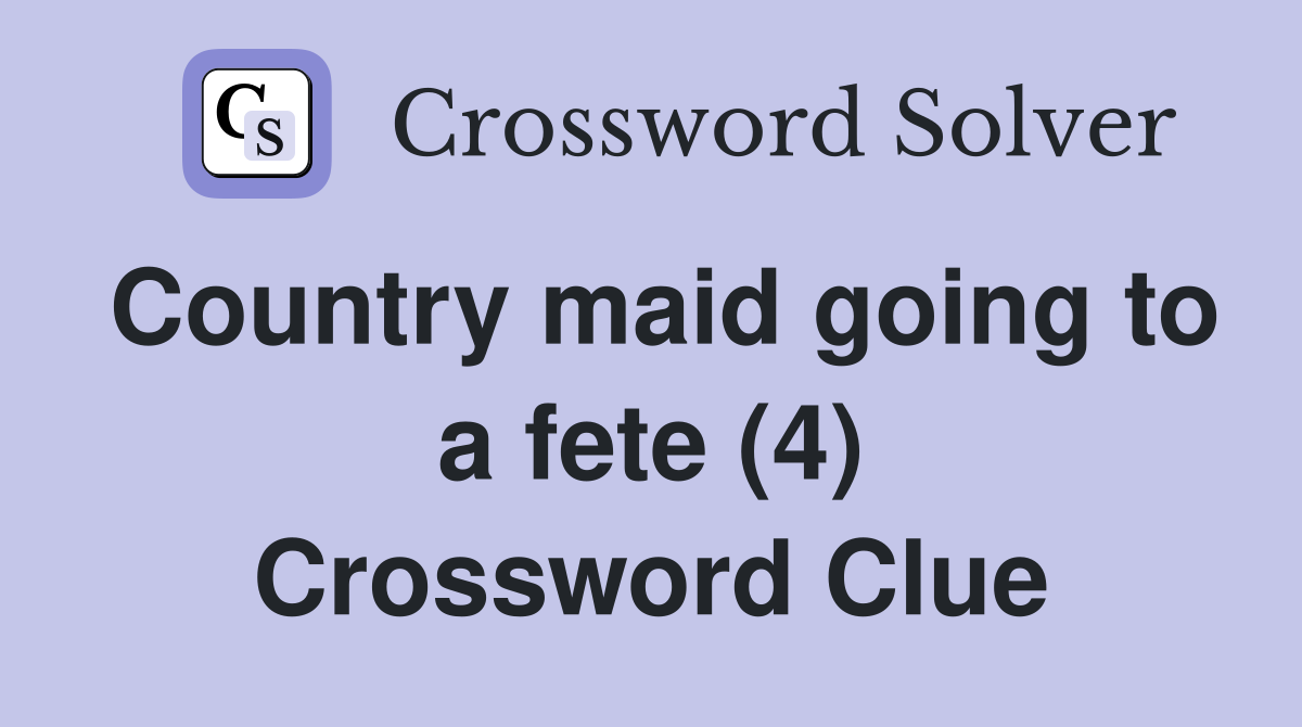 Country maid going to a fete (4) Crossword Clue