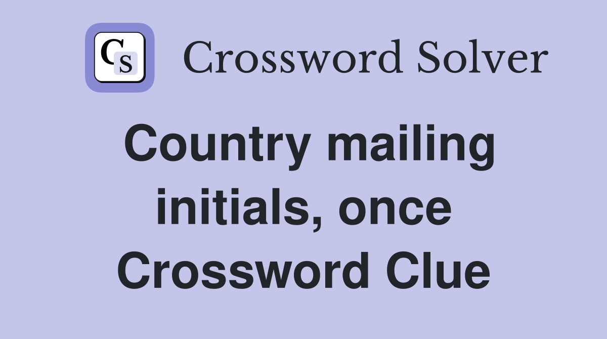 Country mailing initials, once Crossword Clue