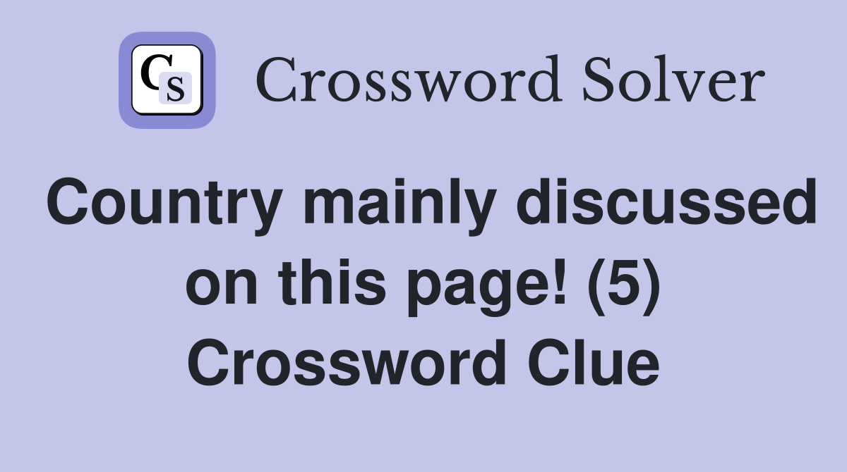 Country mainly discussed on this page! (5) Crossword Clue