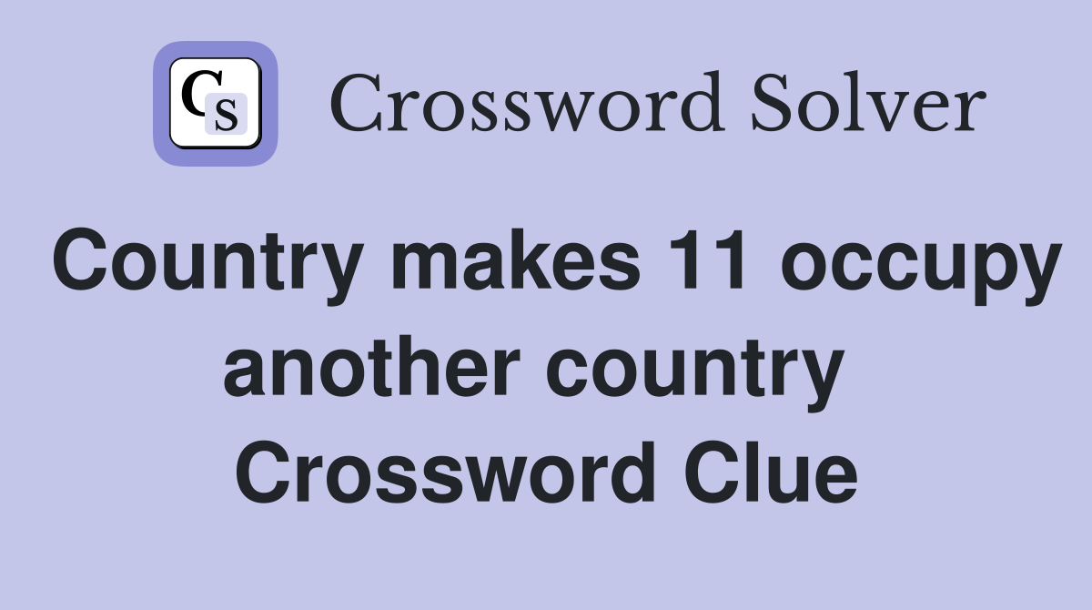 Country makes 11 occupy another country  Crossword Clue