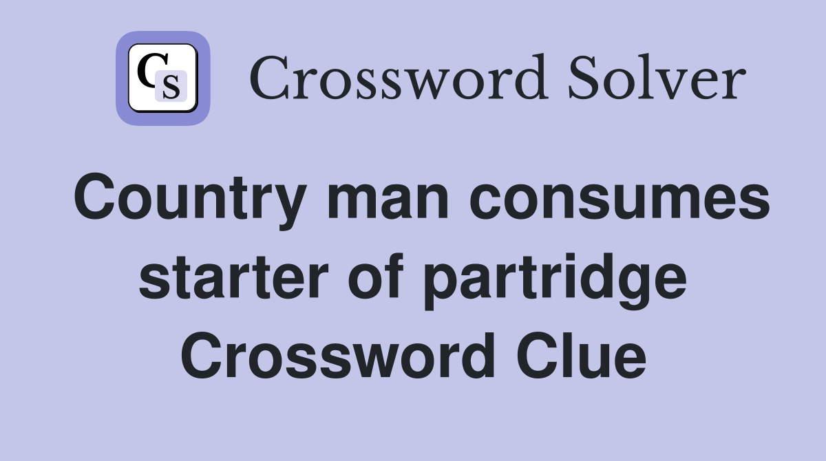 Country man consumes starter of partridge Crossword Clue