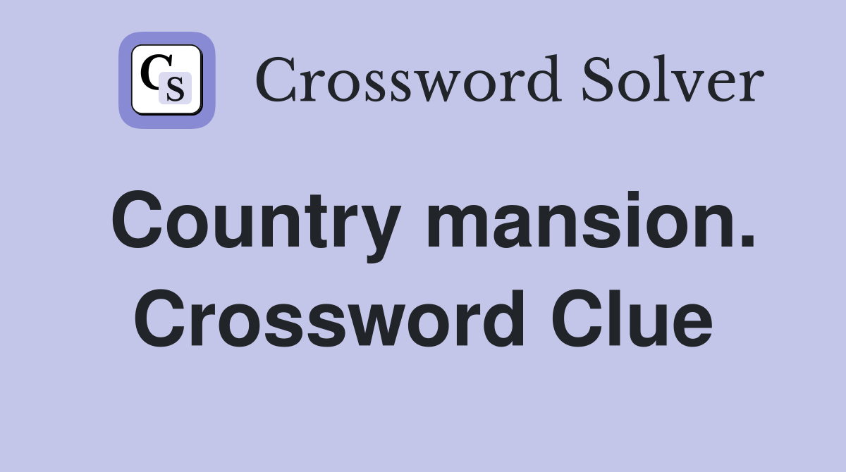 Country mansion. Crossword Clue