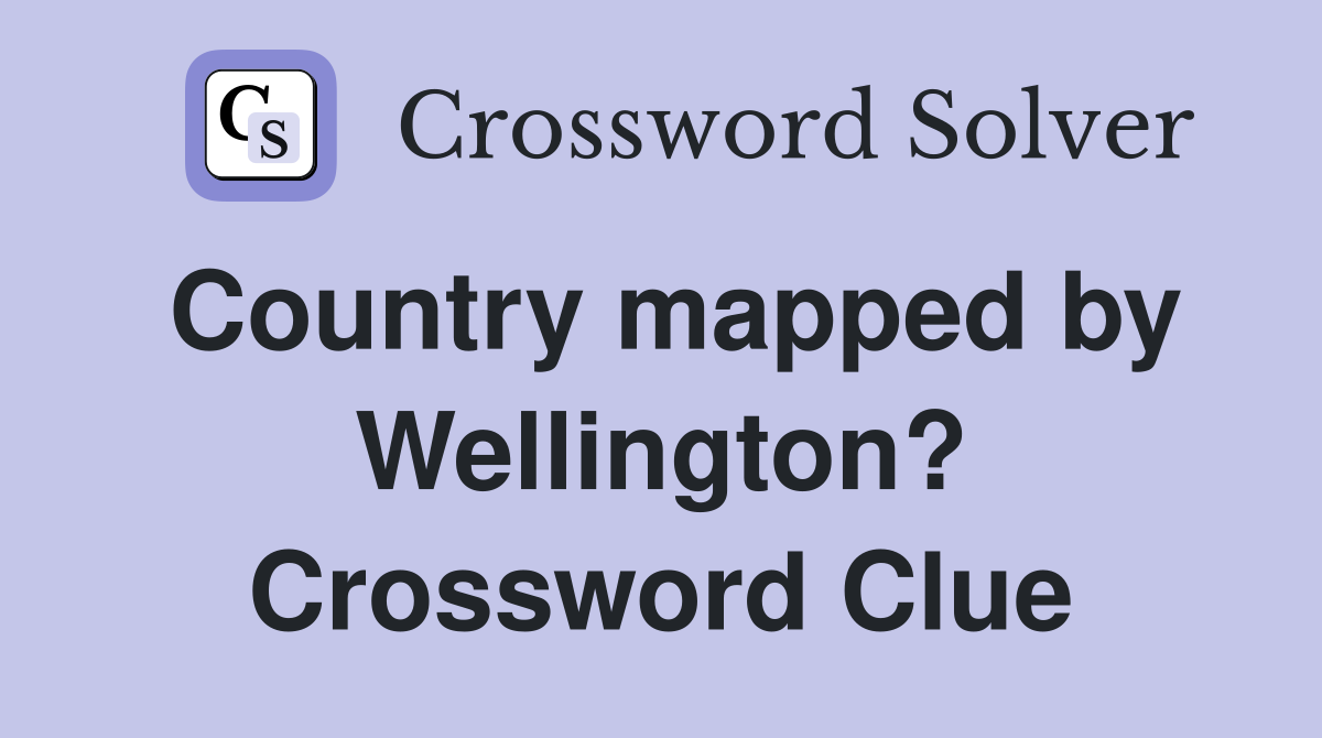 Country mapped by Wellington? Crossword Clue