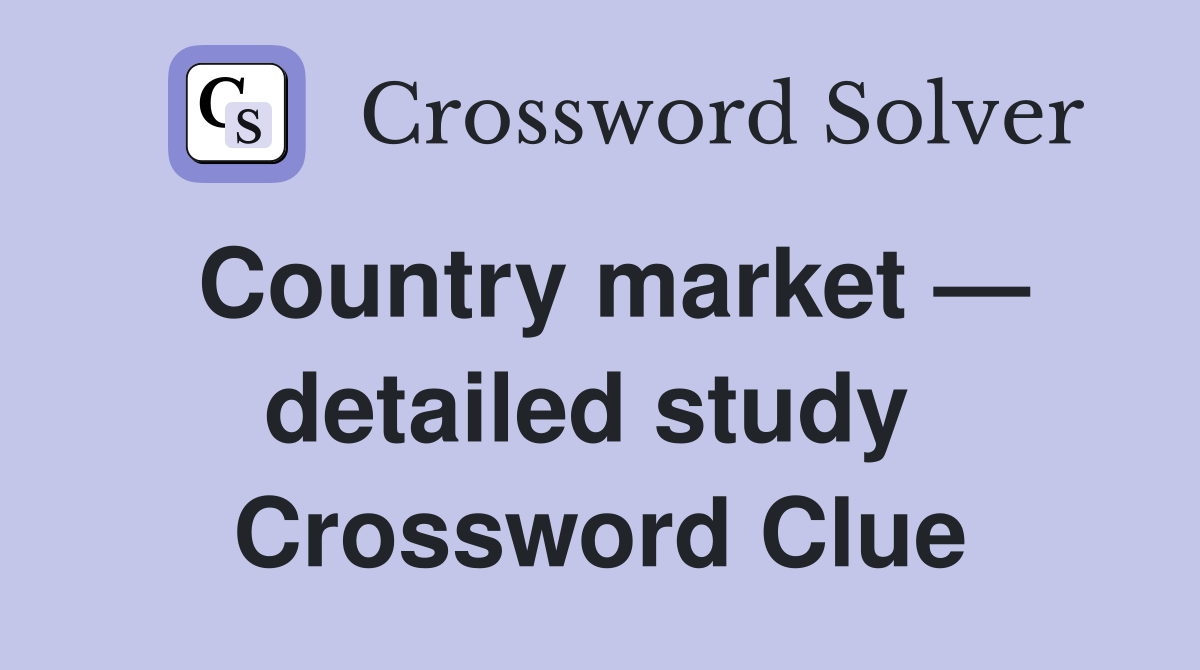 Country market — detailed study  Crossword Clue