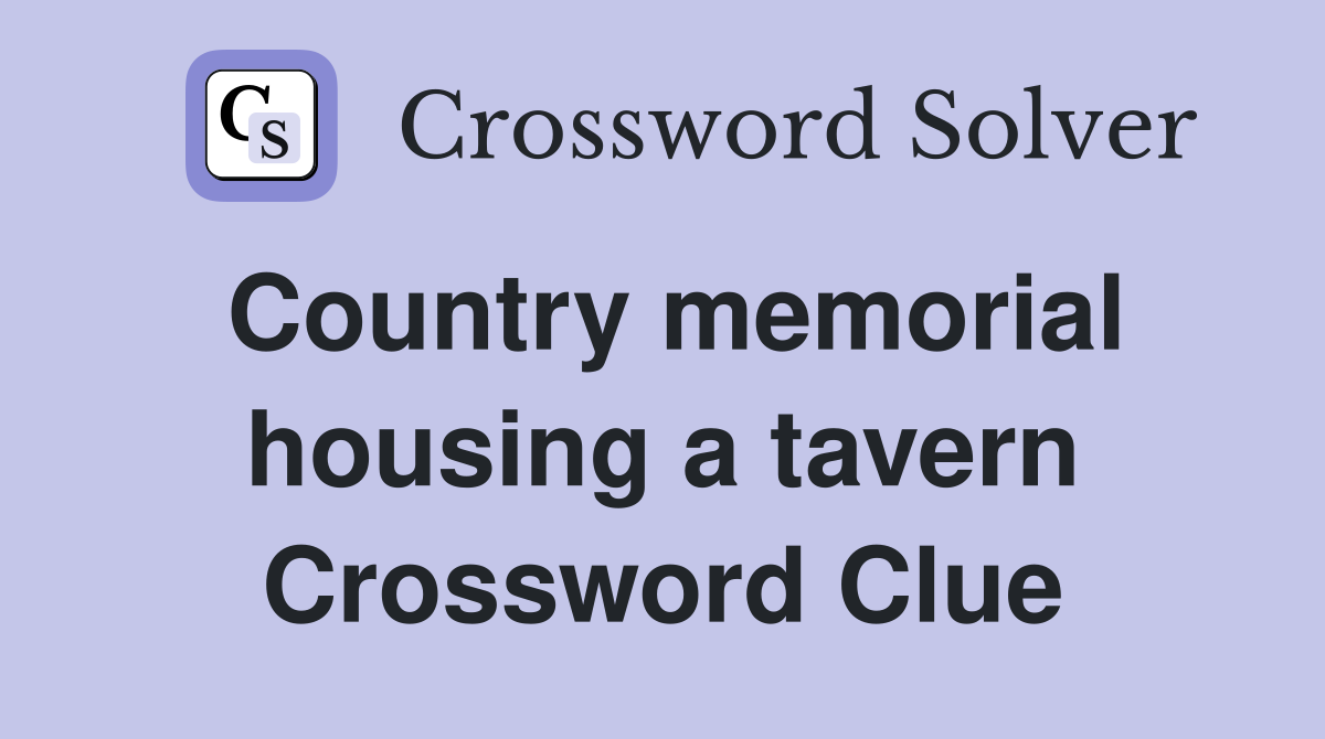 Country memorial housing a tavern Crossword Clue