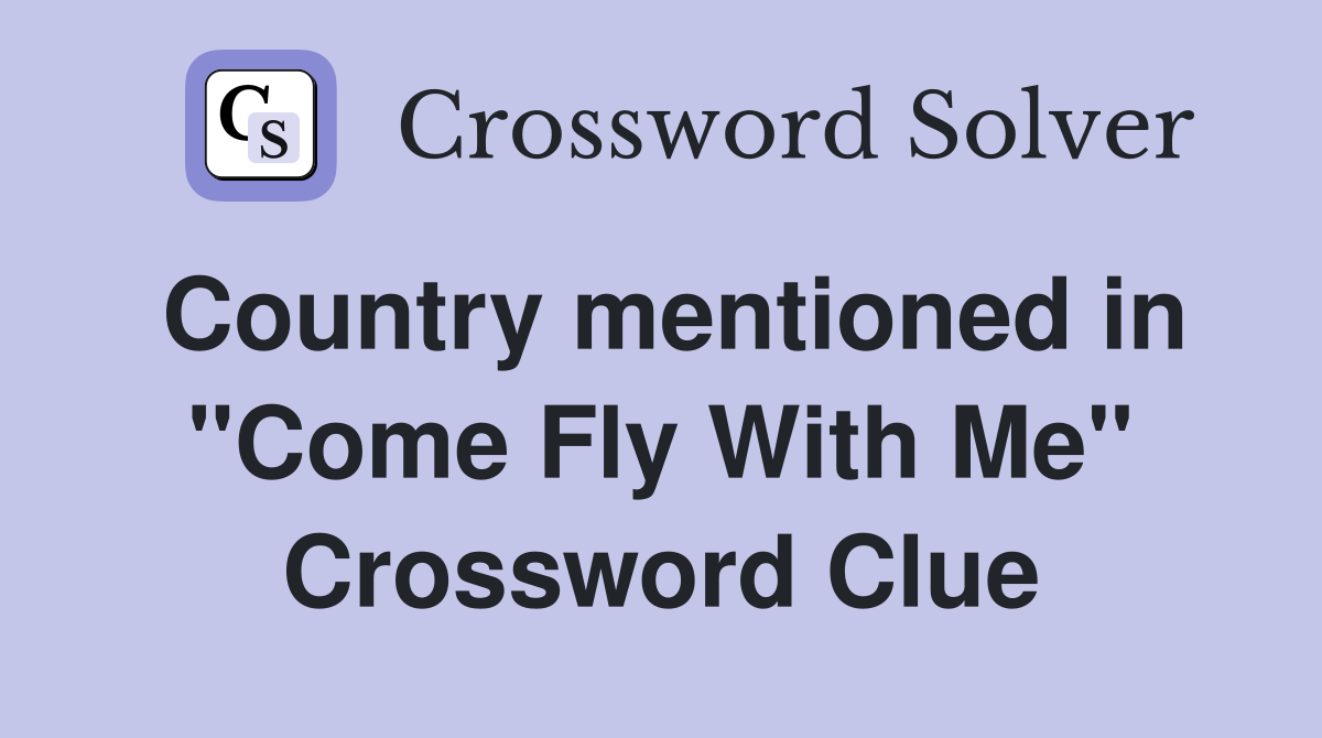 Country mentioned in "Come Fly With Me" Crossword Clue