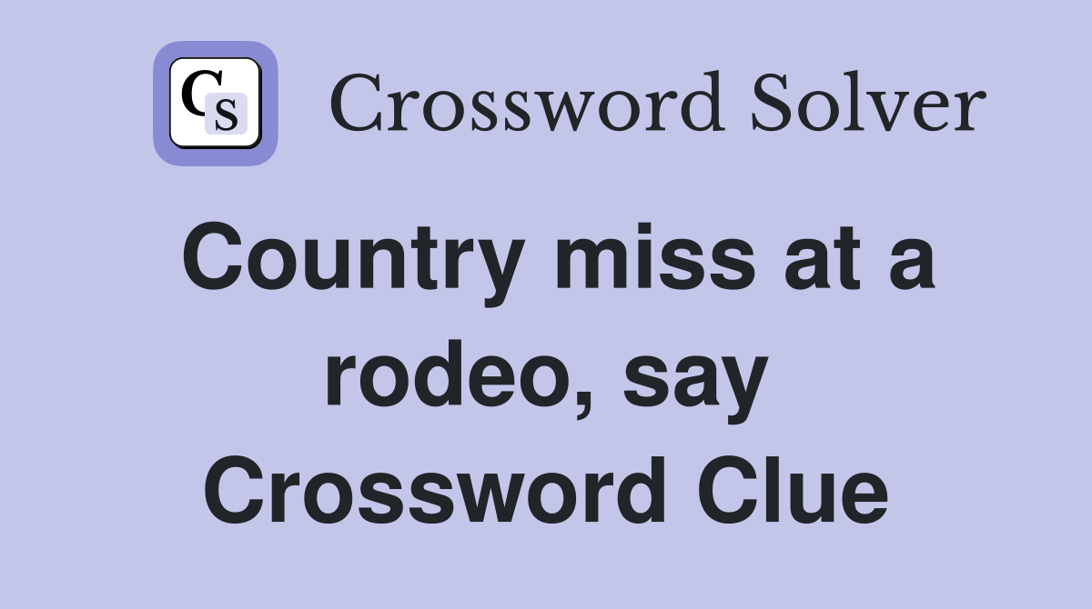 Country miss at a rodeo, say Crossword Clue