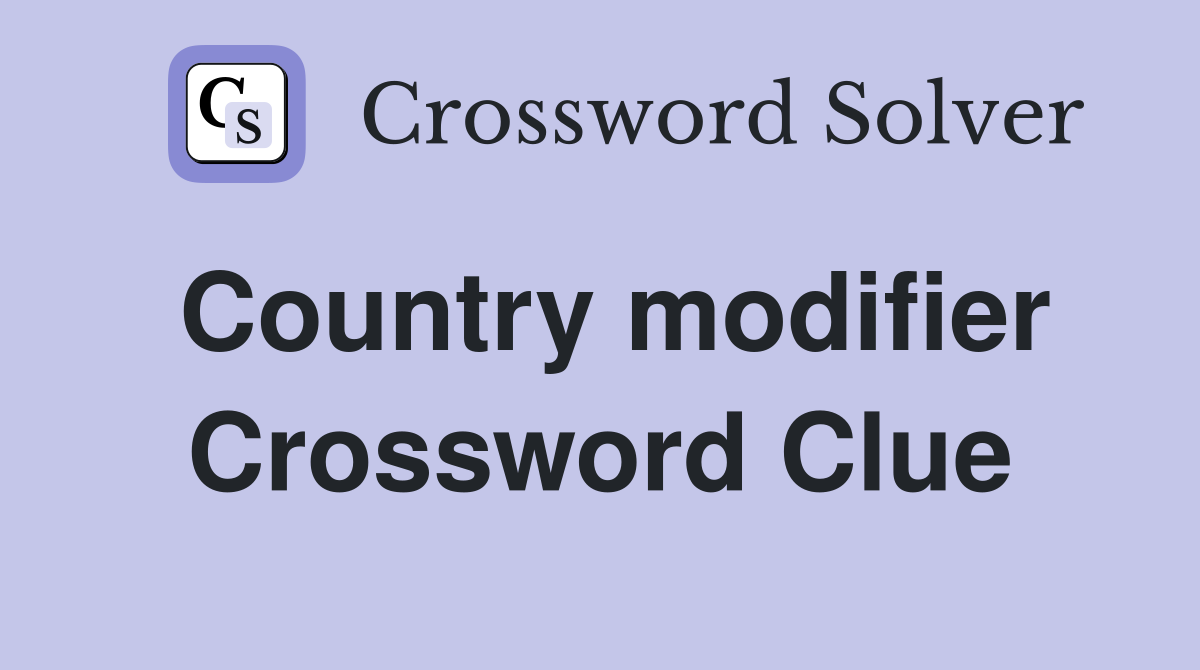 Country modifier Crossword Clue