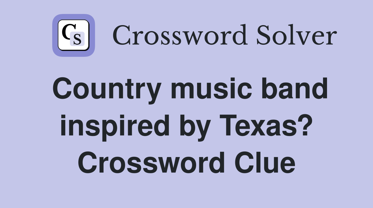 Country music band inspired by Texas? Crossword Clue