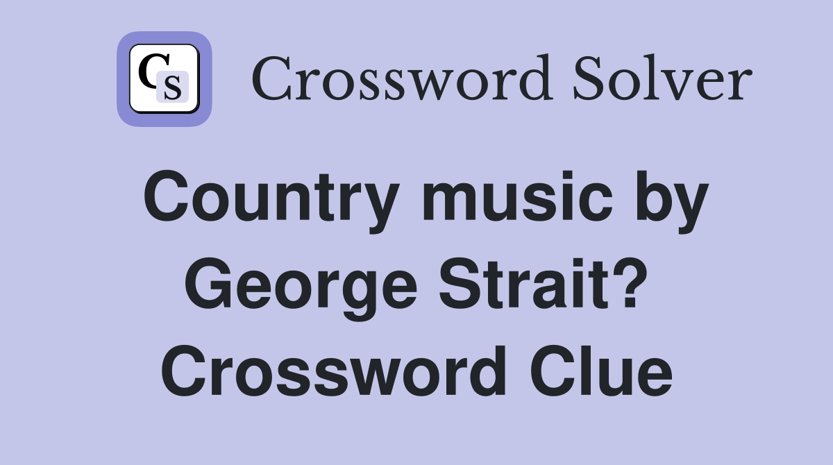 Country music by George Strait? Crossword Clue