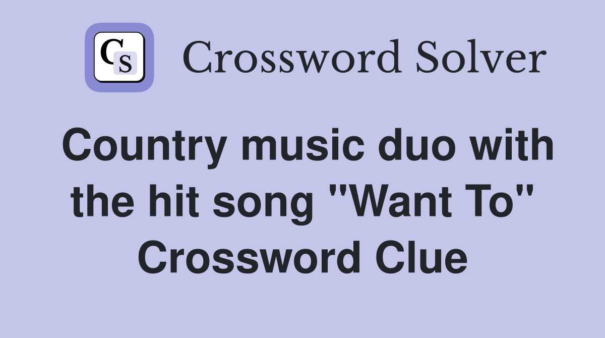 Country music duo with the hit song "Want To" Crossword Clue