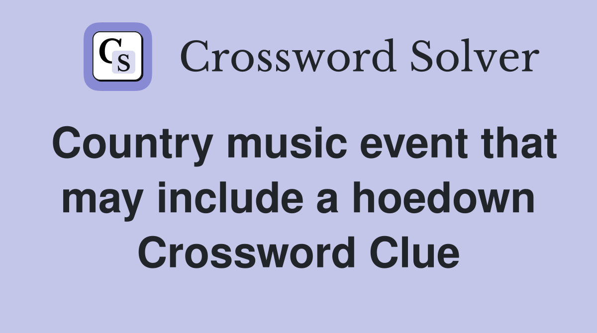 Country music event that may include a hoedown Crossword Clue