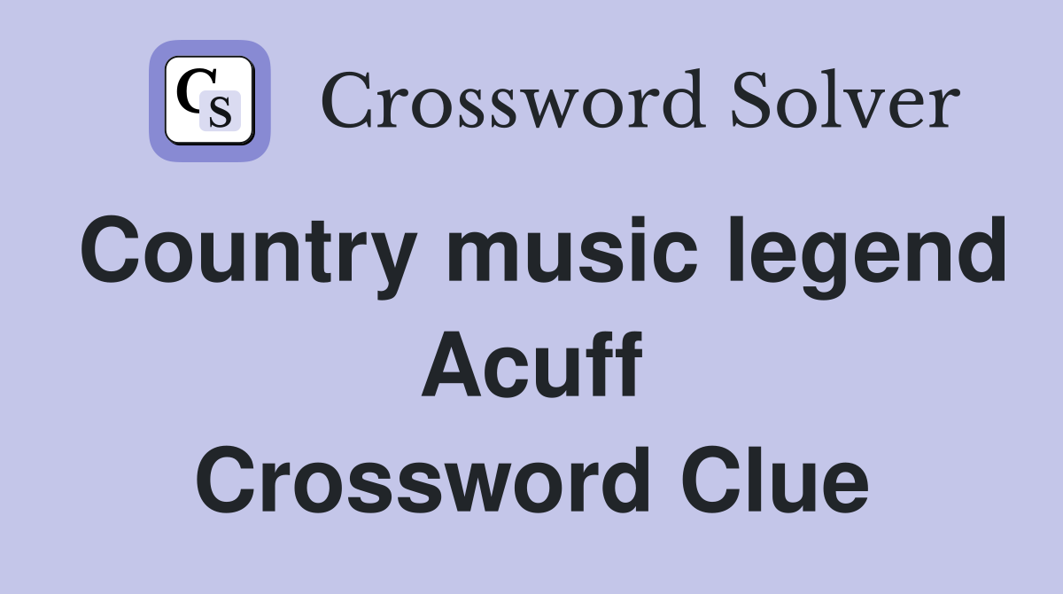 Country music legend Acuff Crossword Clue