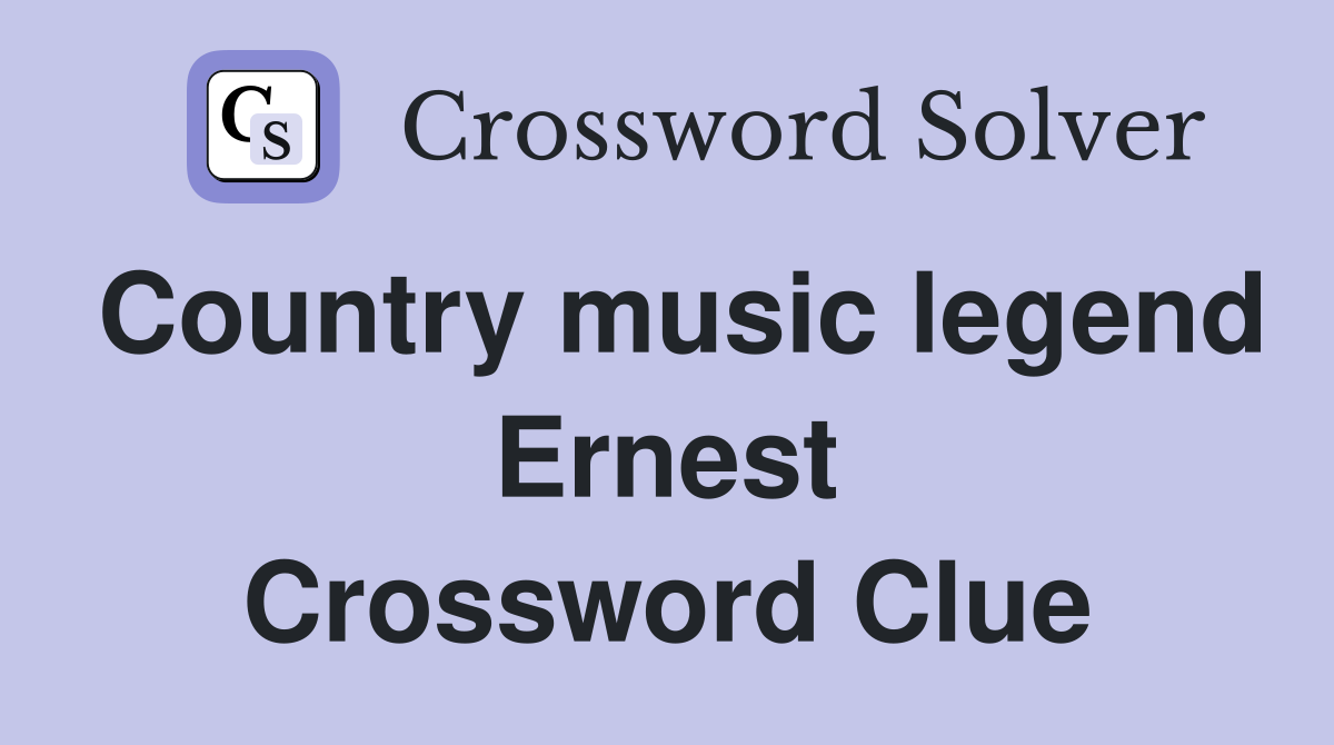 Country music legend Ernest Crossword Clue