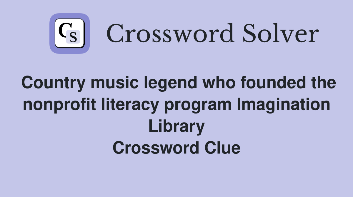 Country music legend who founded the nonprofit literacy program Imagination Library Crossword Clue