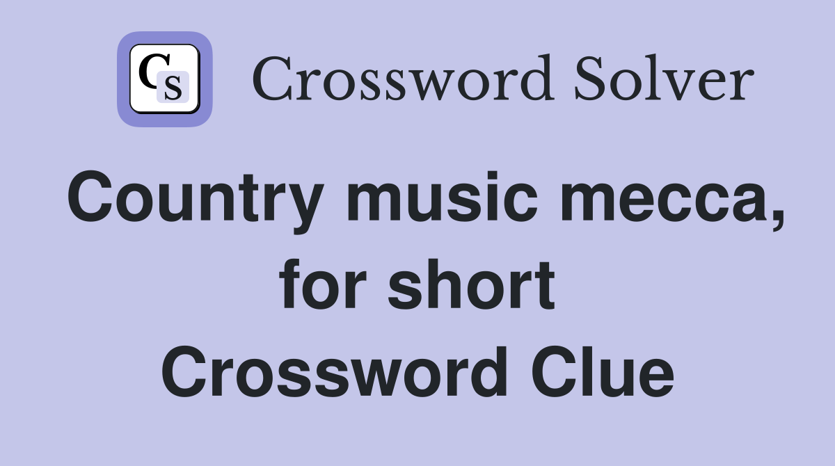 Country music mecca, for short Crossword Clue