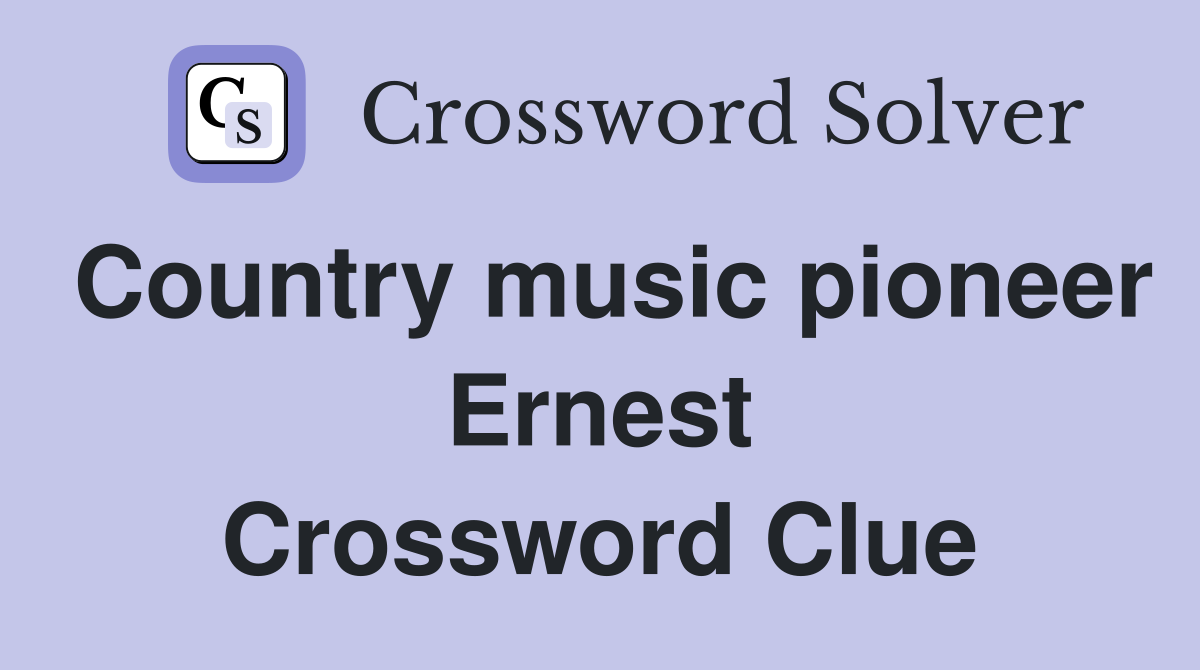 Country music pioneer Ernest Crossword Clue