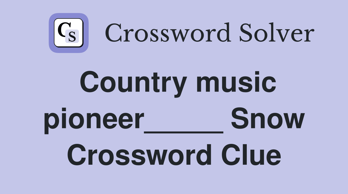 Country music pioneer_____ Snow Crossword Clue