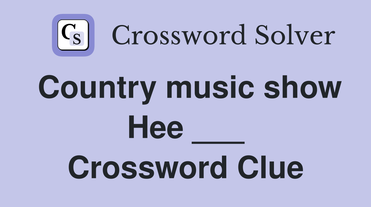 Country music show Hee ___ Crossword Clue