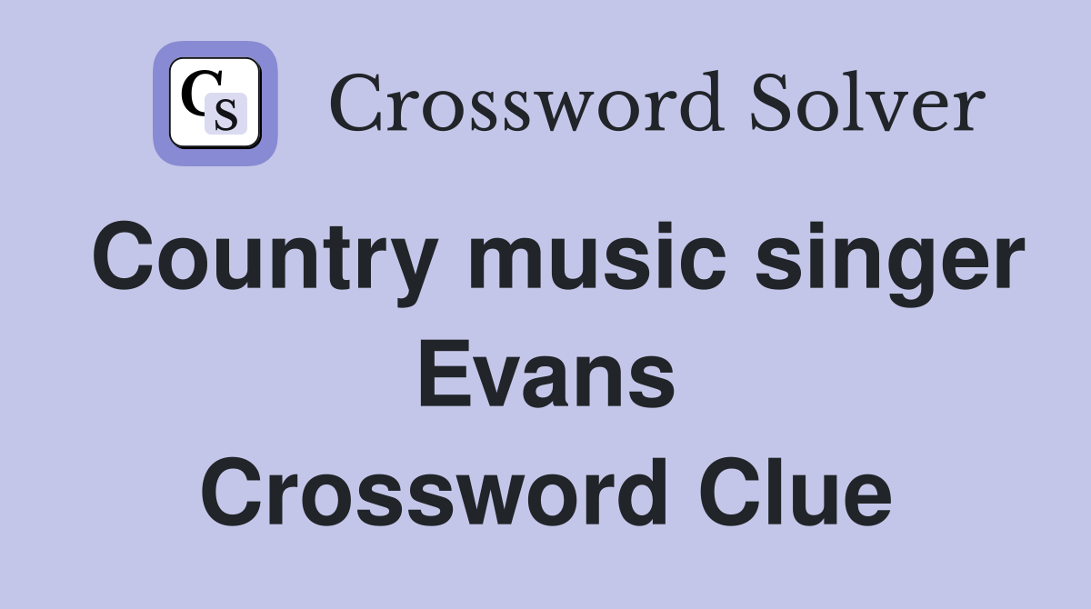 Country music singer Evans Crossword Clue
