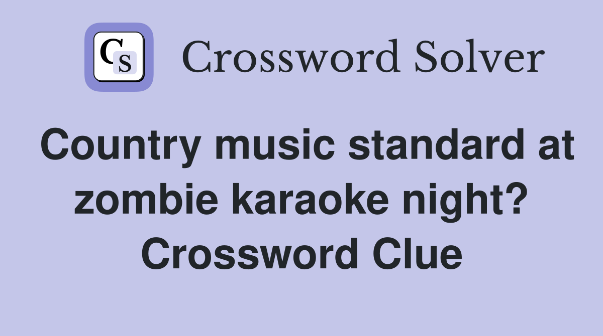 Country music standard at zombie karaoke night? Crossword Clue
